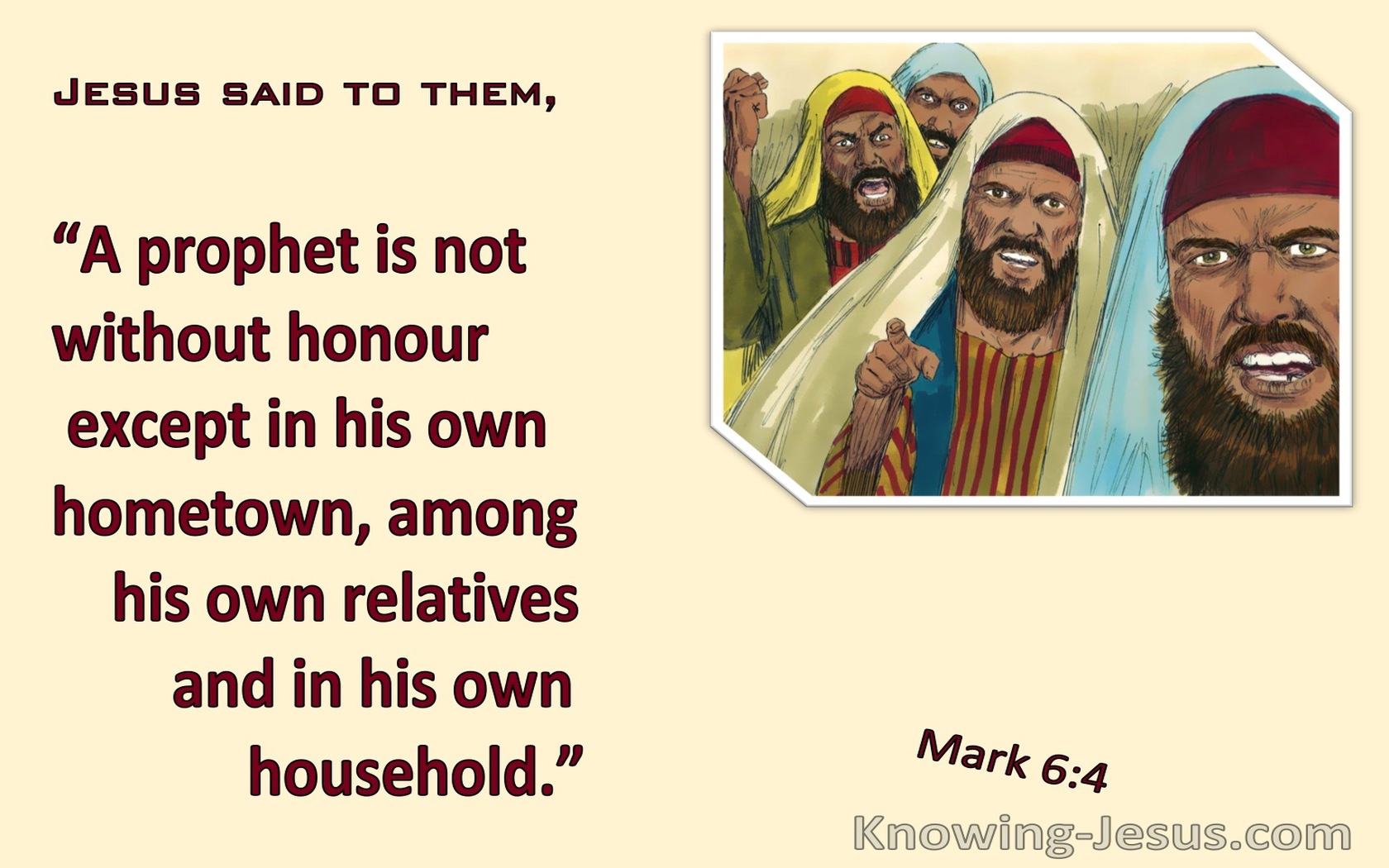 Mark 6:4  A Prophet Is Not Without Honour Except In His Hometown (cream) 